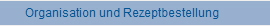 Organisation und Rezeptbestellung